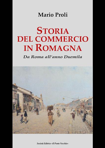 Storia del commercio in Romagna. Da Roma all'anno Duemila - Mario Proli - copertina