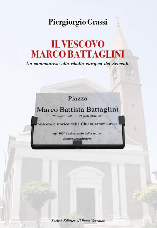 Il vescovo Marco Battaglini. Un sammaurese alla ribalta europea del Seicento - Piergiorgio Grassi - copertina
