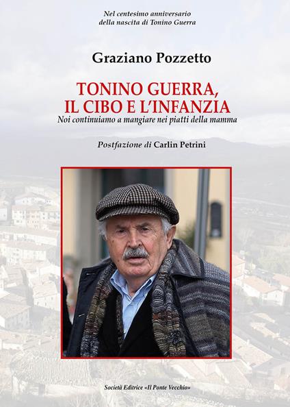 Tonino Guerra. Il cibo e l'infanzia. Noi continuiamo a mangiare nei piatti della mamma - Graziano Pozzetto - copertina