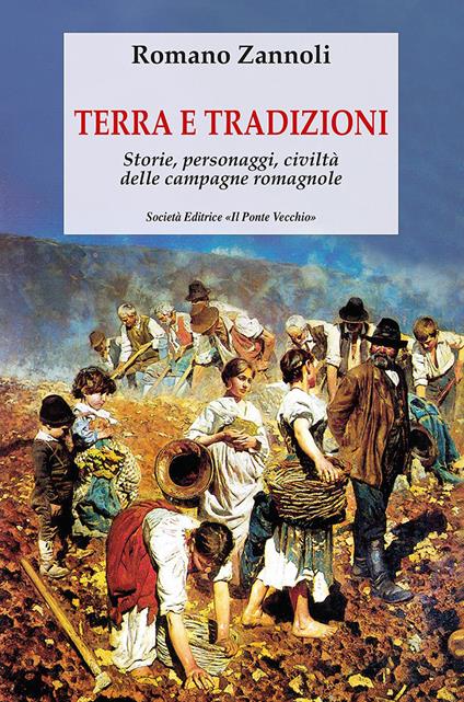 Terra e tradizioni. Storie, personaggi, civiltà delle campagne romagnole - Romano Zannoli - copertina