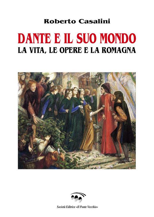 Dante e il suo mondo. La vita, le opere e la Romagna - Roberto Casalini - copertina