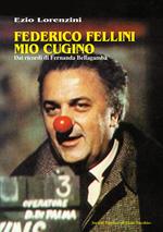 Federico Fellini mio cugino. Dai ricordi di Fernanda Bellagamba