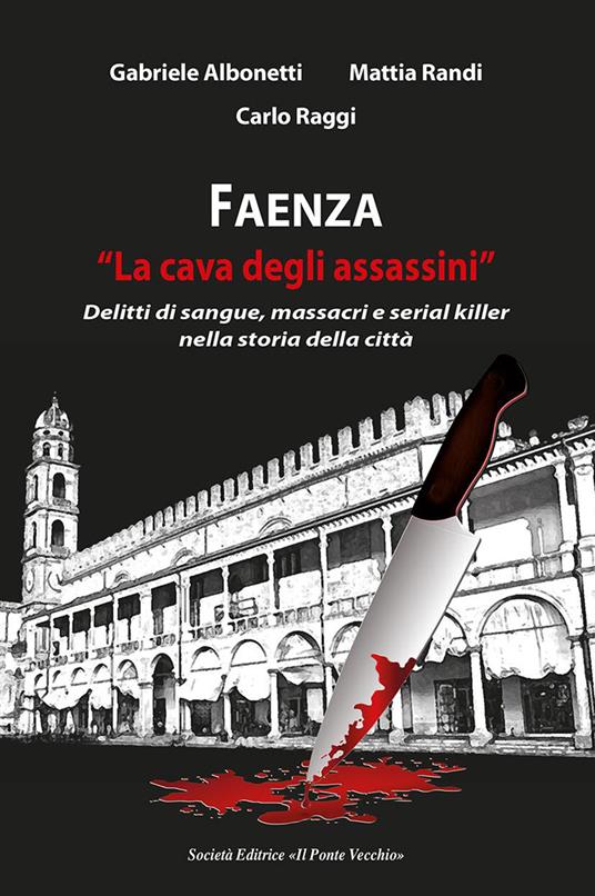 Faenza. «La cava degli assassini» - Gabriele Albonetti,Mattia Randi,Carlo Raggi - copertina