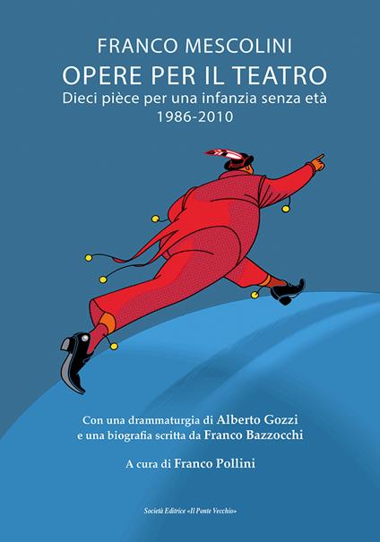 Opere per il teatro. Dieci pièce per un'infanzia senza età 1986-2010 - Franco Mescolini - copertina