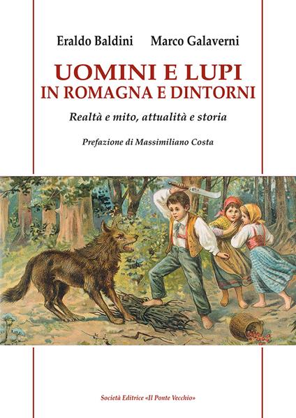 Uomini e lupi in Romagna e dintorni. Realtà e mito, attualità e storia - Eraldo Baldini,Marco Galaverni - copertina