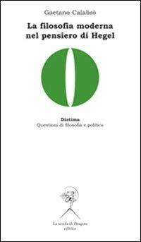 La filosofia moderna nel pensiero di Hegel - Gaetano Calabrò - copertina