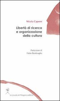 Libertà di ricerca e organizzazione della cultura - Nicola Capone - copertina