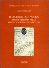 Il «pubblico convocio». Stato e cittadini nella Repubblica napoletana del 1799 - Mario Battaglini - copertina