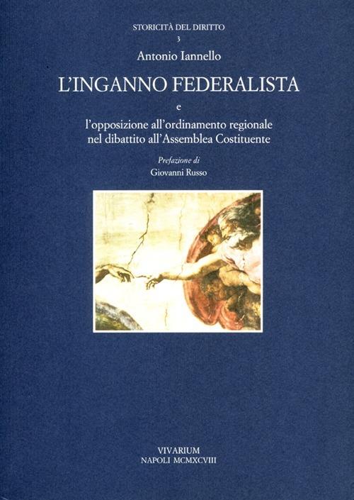 L' inganno federalista e l'opposizione all'ordinamento regionale nel dibattito all'assemblea costituente - Antonio Iannello - copertina