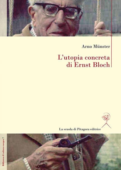 L' utopia concreta di Ernst Bloch. Una biografia - Arno Münster - copertina