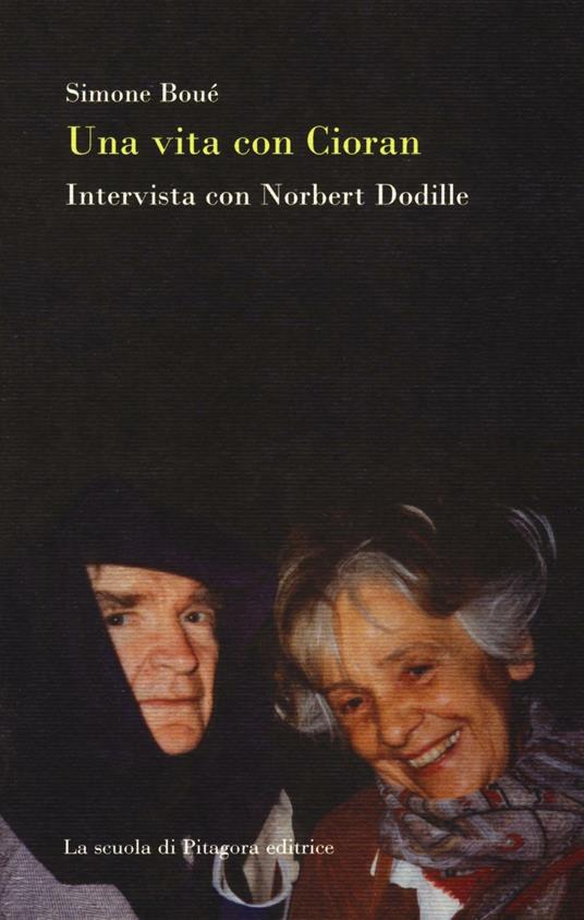 Una vita con Cioran. Intervista con Norbert Dodille - Simone Boué - copertina