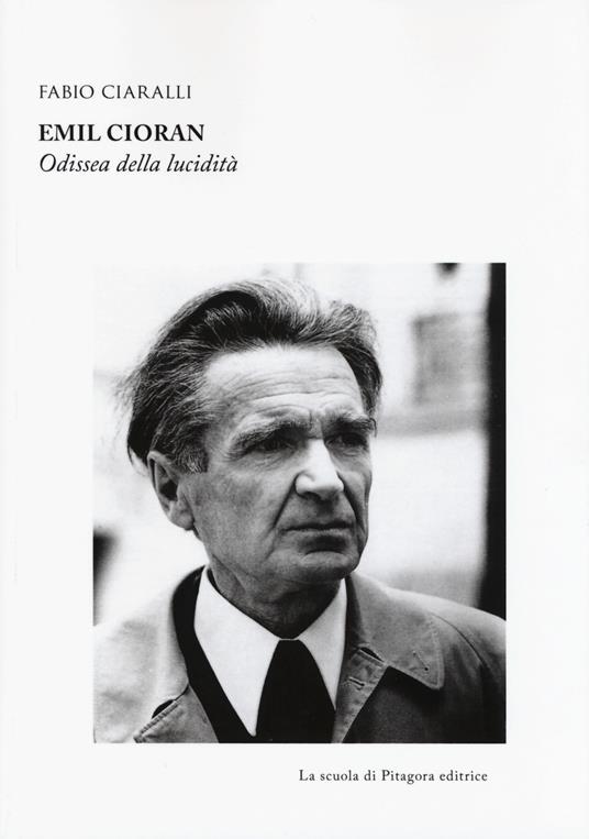 Emil Cioran. Odissea della lucidità - Fabio Ciaralli - copertina