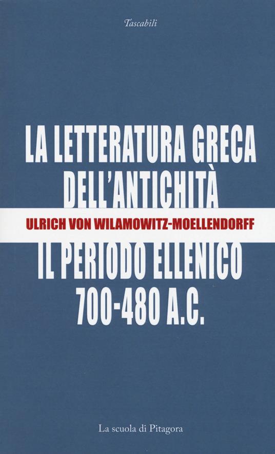 La letteratura greca dell'antichità. Il periodo ellenico (700-480 a.C.) - Ulrich von Wilamowitz Moellendorff - copertina