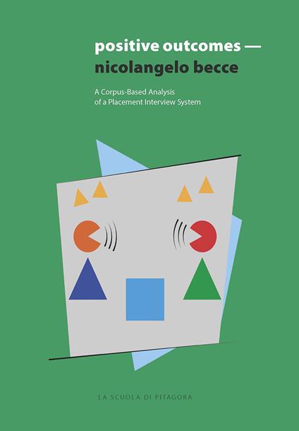 Positive outcomes. A corpus-based analysis of a placement interview system for EFL students in higher education - Nicolangelo Becce - copertina