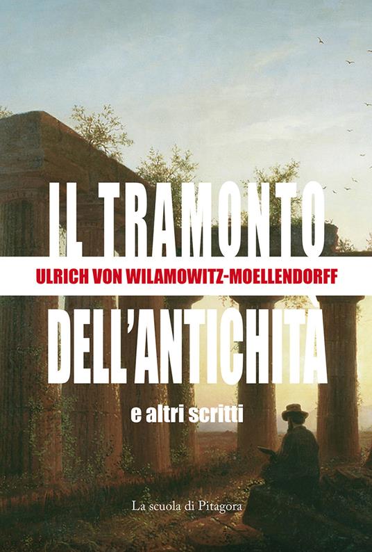 Il tramonto dell'antichità e altri scritti - Ulrich von Wilamowitz Moellendorff - copertina