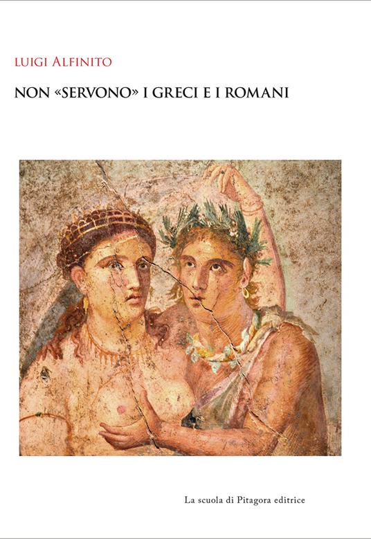 Non «servono» i greci e i romani - Luigi Alfinito - copertina