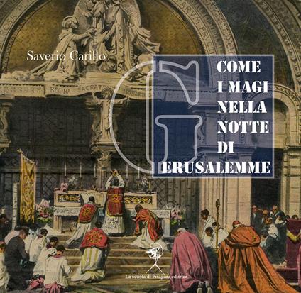 Come i Magi nella notte di Gerusalemme. L'Aula San Pio X a Lourdes. Novecento e metamorfosi del monumento sacro - Saverio Carillo - copertina