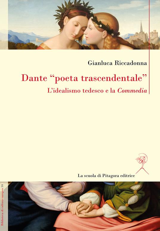 Dante «poeta trascendentale». L'idealismo tedesco e la «Commedia» - Gianluca Riccadonna - copertina