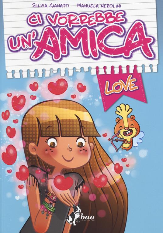 Ci vorrebbe un'amica. Love - Silvia Gianatti,Manuela Nerolini - copertina