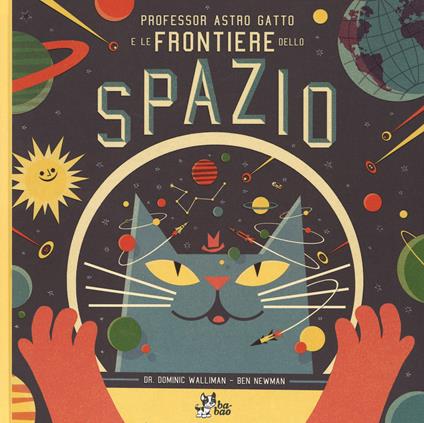 Professor Astro Gatto e le frontiere dello spazio. Ediz. illustrata - Dominic Walliman,Ben Newman - copertina