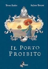 Il porto proibito - Teresa Radice,Stefano Turconi - copertina