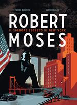 Robert Moses. Il signore segreto di New York
