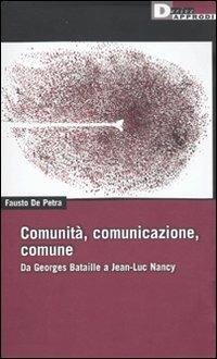 Comunità, comunicazione, comune. Da Georges Bataille a Jean-Luc Nancy - Fausto De Petra - copertina