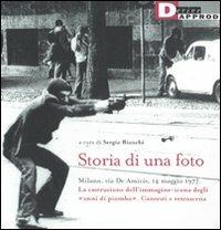 Storia di una foto. Milano, via De Amicis, 14 maggio 1977. La costruzione dell'immagine icona degli «anni di piombo». Contesti e retroscena. Ediz. illustrata - copertina