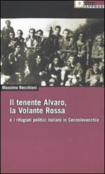 Il tenente Alvaro, la Volante Rossa e i rifugiati politici italiani in Cecoslovacchia