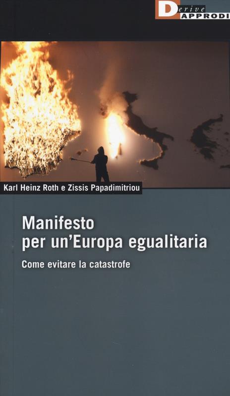 Manifesto per un'Europa egualitaria. Come evitare la catastrofe - Karl H. Roth,Zissiz Papadimitrou - copertina