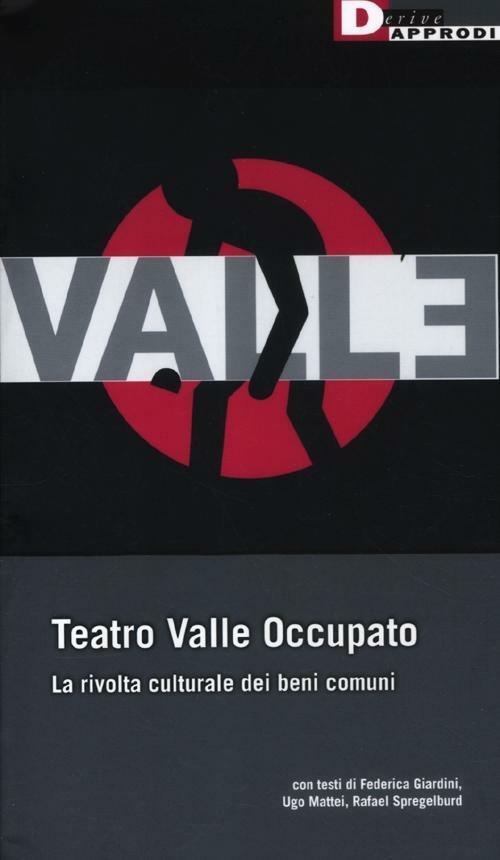 Teatro Valle occupato. La rivolta culturale dei beni comuni - Federica Giardini,Ugo Mattei,Rafael Spregelburd - copertina