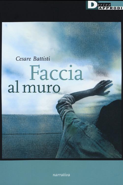 Faccia al muro - Cesare Battisti - copertina