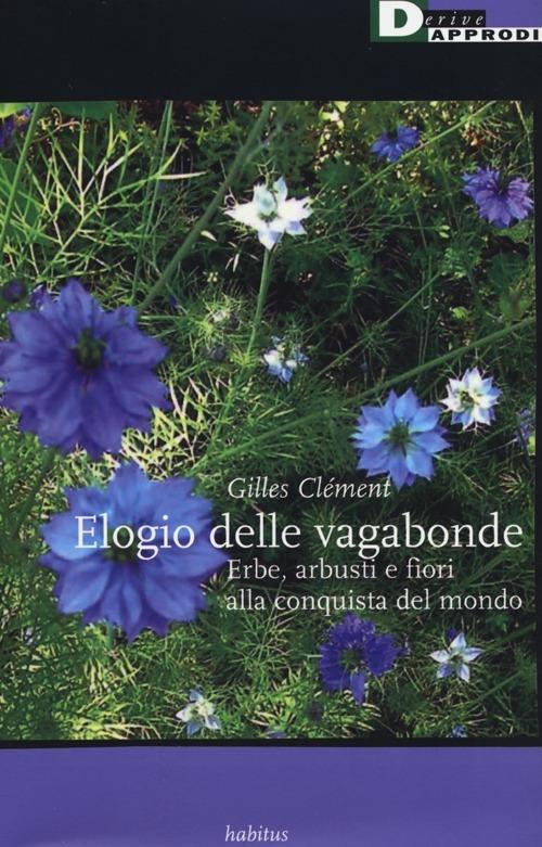 Elogio delle vagabonde. Erbe, arbusti e fiori alla conquista del mondo - Gilles Clément - copertina