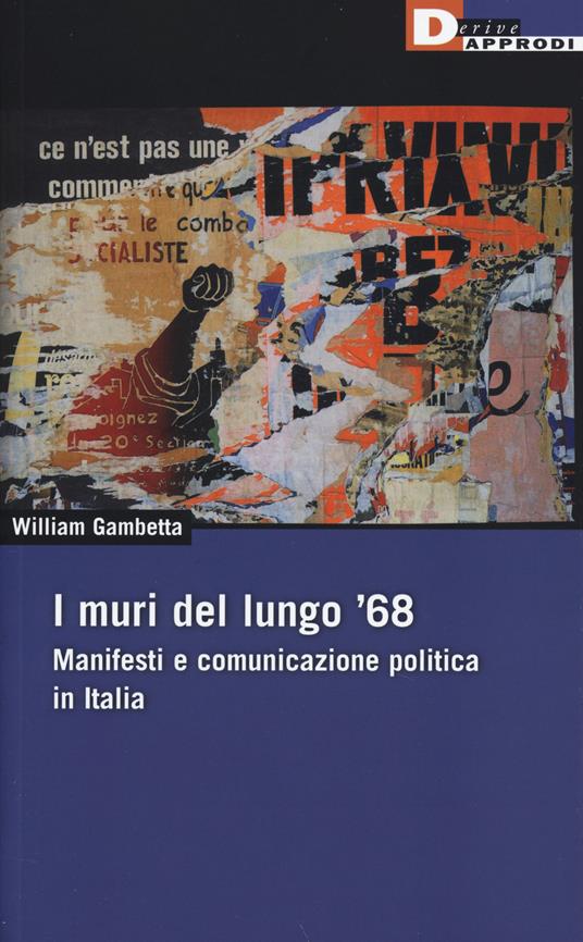 I muri del lungo '68. Manifesti e comunicazione politica in Italia - William Gambetta - copertina