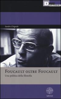 Foucault oltre Foucault. Una politica della filosofia. Seminari - Sandro Chignola - copertina