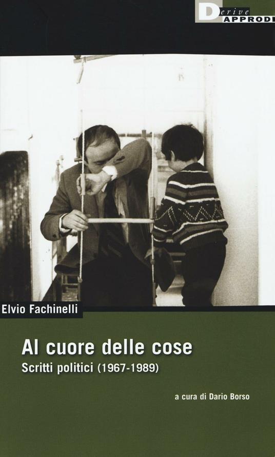 Al cuore delle cose. Scritti politici (1967-1989) - Elvio Fachinelli - copertina