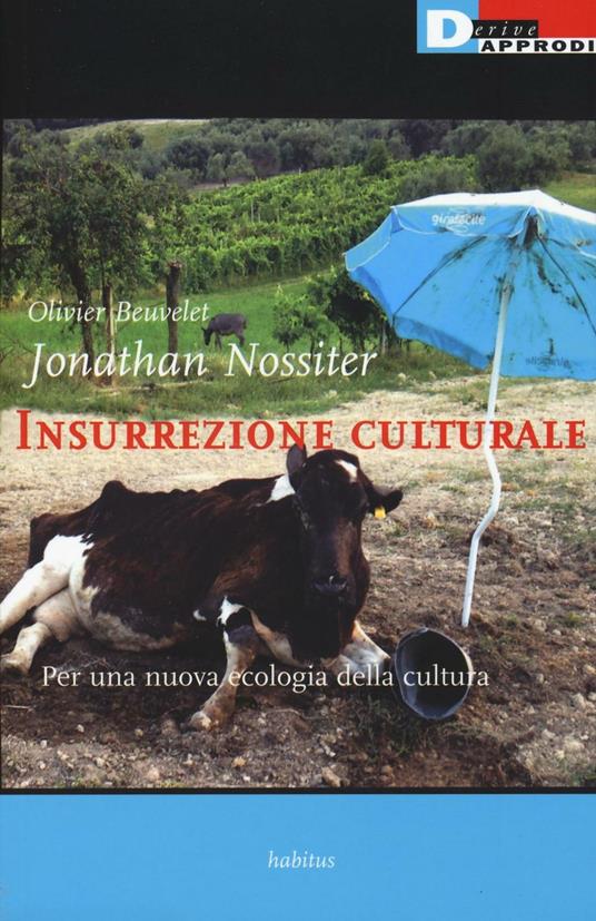 Insurrezione culturale. Per una nuova ecologia della cultura - Olivier Beuvelet,Jonathan Nossiter - copertina