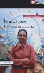 Carla Lonzi. Un'arte della vita