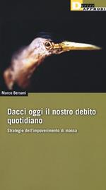 Dacci oggi il nostro debito quotidiano. Strategie dell'impoverimento di massa