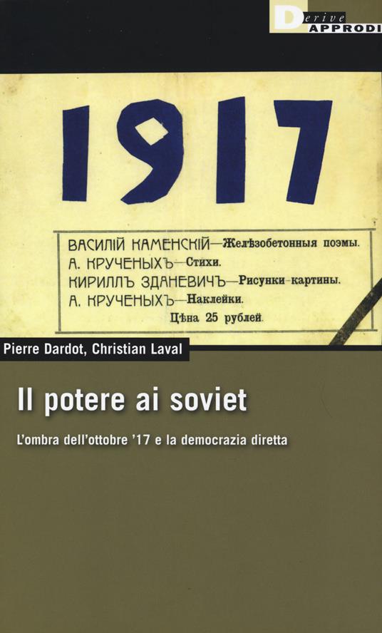 Il potere ai soviet. L'ombra dell'ottobre '17 e la democrazia diretta - Pierre Dardot,Christian Laval - copertina