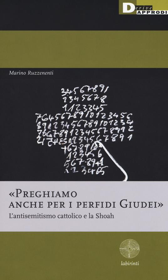 «Preghiamo anche per i perfidi giudei». L'antisemitismo cattolico e la Shoah - Marino Ruzzenenti - copertina