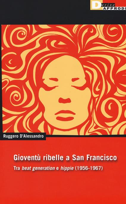 Gioventu ribelle a San Francisco. Tra «beat generation» e «hippie» (1956-1967) - Ruggero D'Alessandro - copertina