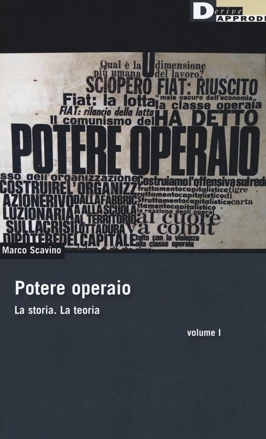 Potere operaio. La storia. La teoria. Vol. 1 - Marco Scavino - copertina