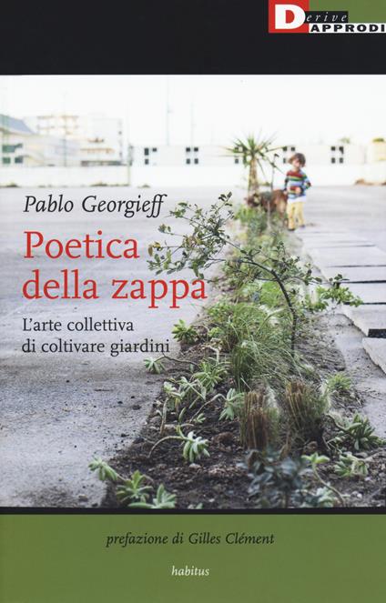Poetica della zappa. L'arte collettiva di coltivare giardini - Pablo Georgieff - copertina