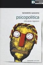 Psicopolitica. Città salute migrazioni