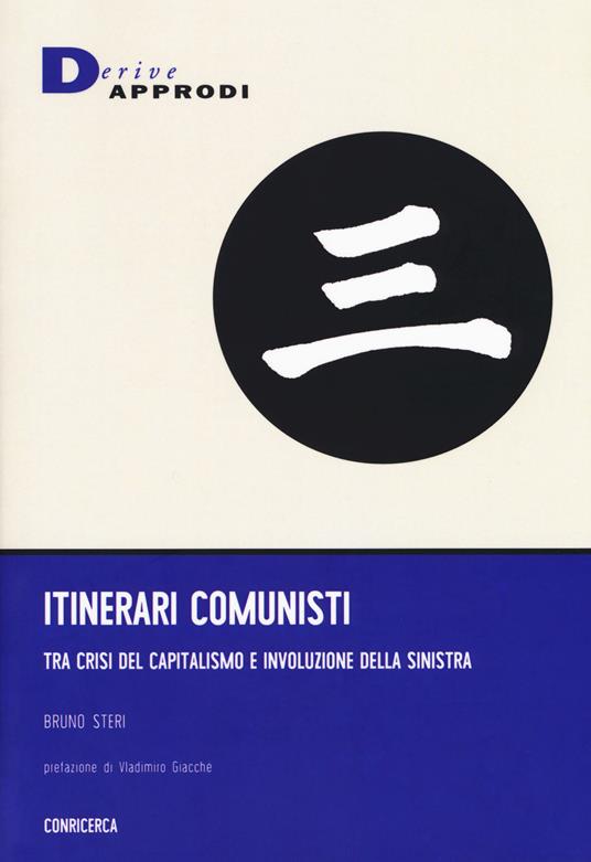 Itinerari comunisti. Tra crisi del capitalismo e involuzione della sinistra - Bruno Steri - copertina