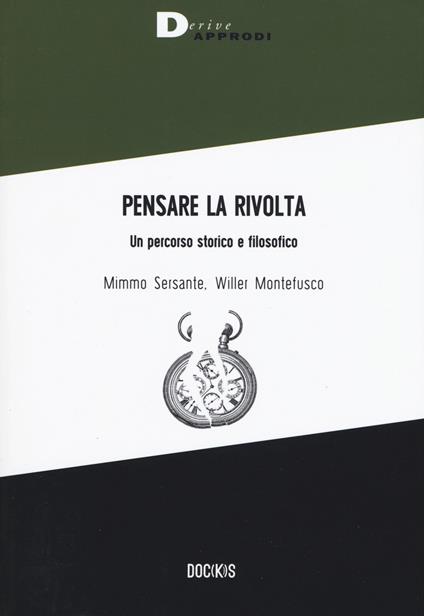 Pensare la rivolta. Un percorso storico e filosofico - Mimmo Sersante,Willer Montefusco - copertina