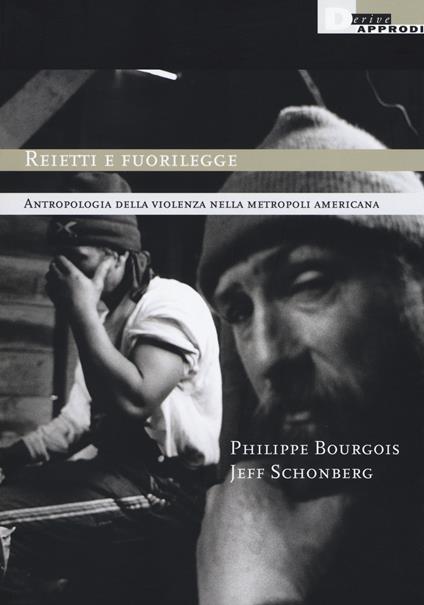 Reietti e fuorilegge. Antropologia della violenza nella metropoli americana - Philippe Bourgois,Jeff Schonberg - copertina
