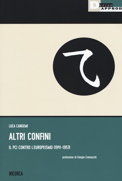 Altri confini. Il PCI contro l'europeismo (1941-1957) - Luca Cangemi - copertina