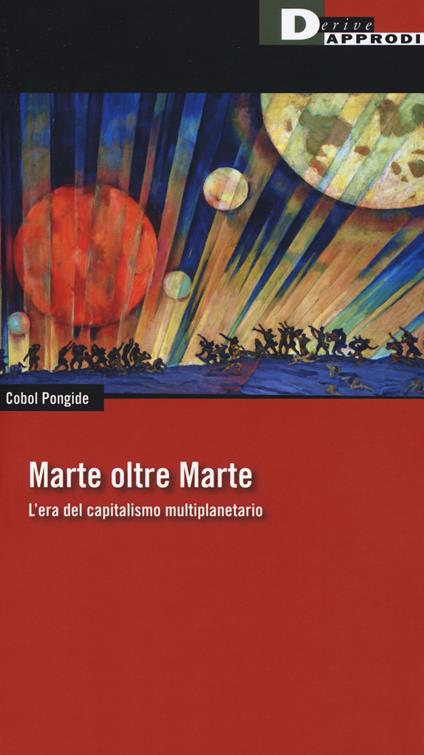 Marte oltre Marte. L’era del capitalismo multiplanetario - Cobol Pongide - copertina
